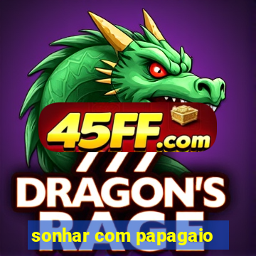sonhar com papagaio